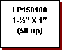 Text Box: LP150100
1-�� X 1�
(50 up)
